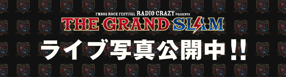 FM802 ROCK FESTIVAL RADIO CRAZY presents THE GRAND SLAM
